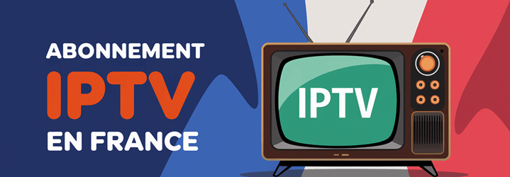 IPTV France : Meilleur fournisseur abonnement IPTV (2025)
