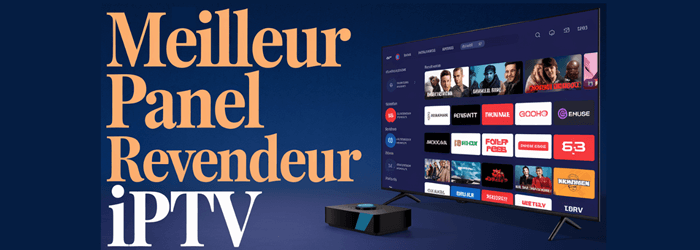 7 Meilleur fournisseur panel revendeur IPTV (2025)
