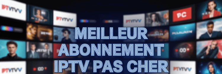 Meilleur Abonnement IPTV pas cher (2025)