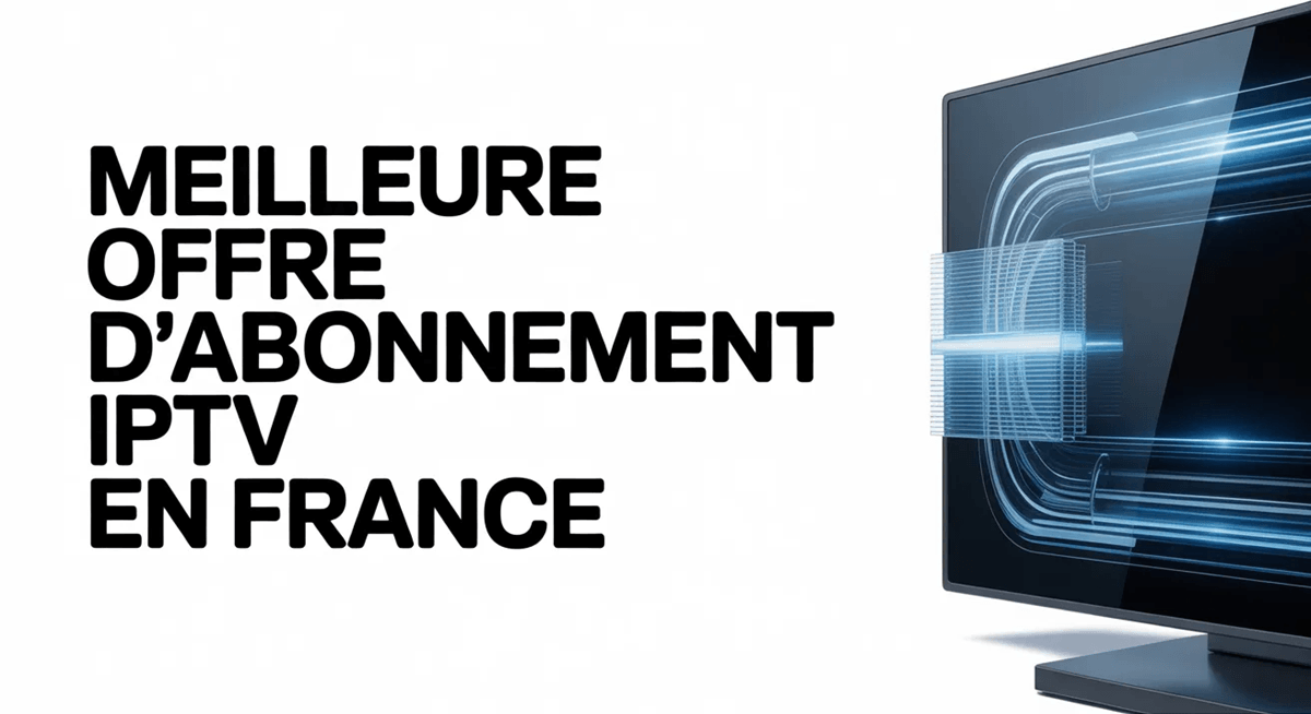 Meilleure offre d’abonnement IPTV en France