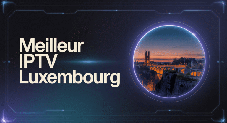 Meilleur IPTV Luxembourg