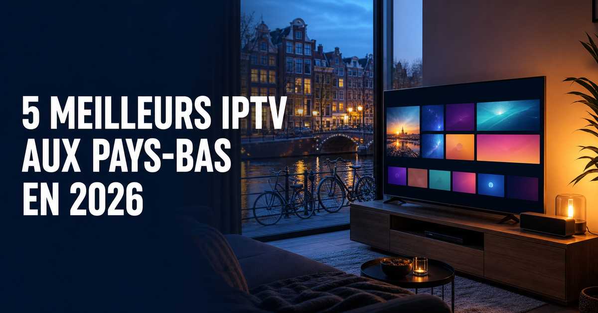 5 meilleurs services IPTV aux Pays-Bas en 2026